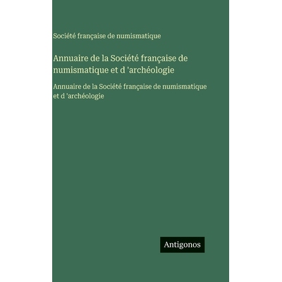 预订 Annuaire de la Société française de numismatique et d ’archéologie: Annuaire de la Société française de num