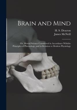[预订]Brain and Mind; or, Mental Science Considered in Accordance Withthe Principles of Phrenology, and in 9781015327047