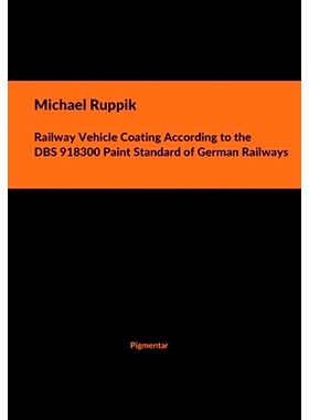 预订 Railway Vehicle Coating According to the DBS 918300 Paint Standard of German Railways: 9783945692509