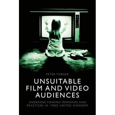 预订 Unsuitable Film and Video Audiences Underage Viewing Memories and Practices in 1980s United Kingdom 9781399533591