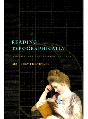 预订 Reading Typographically: Immersed in Print in Early Modern France 印刷体阅读: 9781503637214