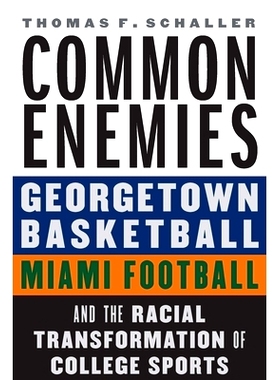 预订 Common Enemies: Georgetown Basketball, Miami Football, and the Racial Transformation of College Sports 共同的敌人：