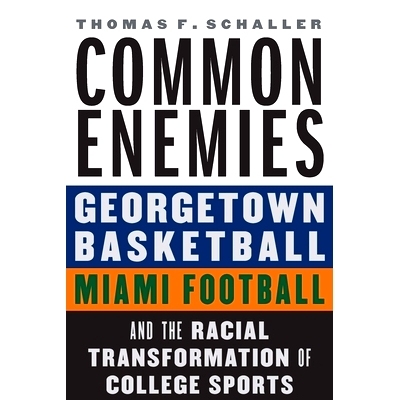 预订 Common Enemies: Georgetown Basketball, Miami Football, and the Racial Transformation of College Sports 共同的敌人：