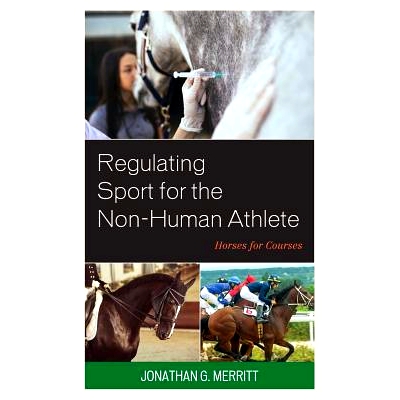 预订 Regulating Sport for the Non-Human Athlete: Horses for Courses 为非人类运动员规范运动：课程中的马匹: 9781498556262