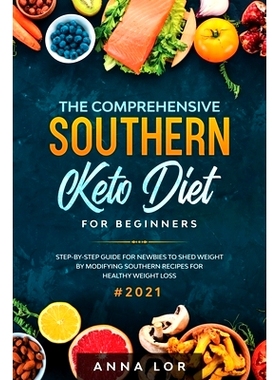 预订 The Comprehensive Southern Keto Diet for Beginners: tep-by-step Guide for Newbies to Shed Weight by Modifying South