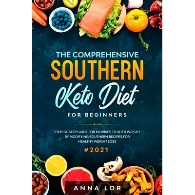 预订 The Comprehensive Southern Keto Diet for Beginners: tep-by-step Guide for Newbies to Shed Weight by Modifying South