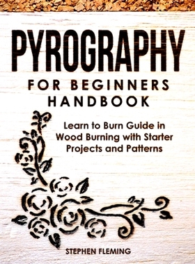 预订 Pyrography for Beginners Handbook: Learn to Burn Guide in Wood Burning with Starter Projects and Patterns: 97986126