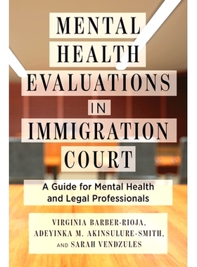 预订 Mental Health Evaluations in Immigration Court: A Guide for Mental Health and Legal Professionals 移民法庭的心理健