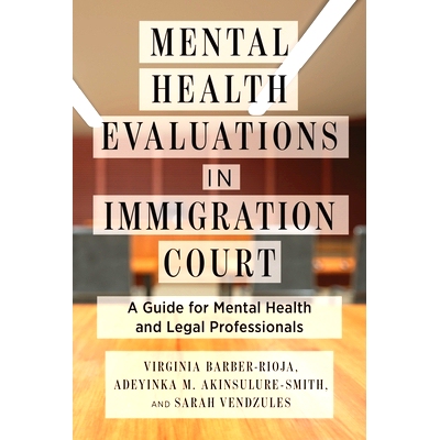 预订 Mental Health Evaluations in Immigration Court: A Guide for Mental Health and Legal Professionals 移民法庭的心理健