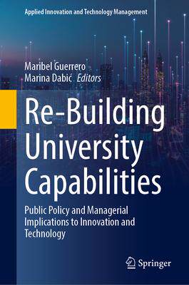 [预订]Re-Building University Capabilities: Public Policy and Managerial Implications to Innovation and Tec 9783031316661
