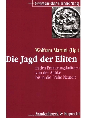 预订 Die Jagd der Eliten in den Erinnerungskulturen von der Antike bis in die Frühe Neuzeit 从古代到现代早期记忆文化中