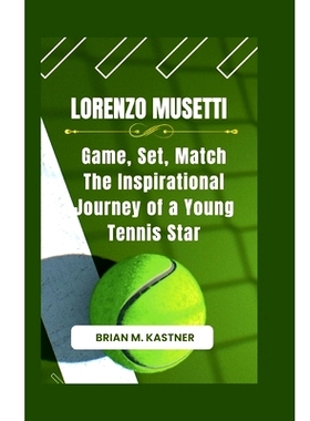 预订 Lorenzo Musetti: Game, Set, Match The Inspirational Journey of a Young Tennis Star: 9798333471642