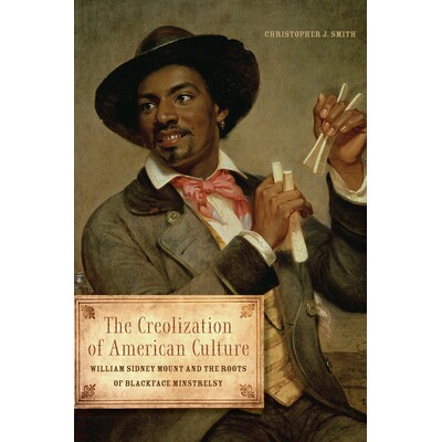 预订 The Creolization of American Culture: William Sidney Mount and the Roots of Blackface Minstrelsy: 9780252037764