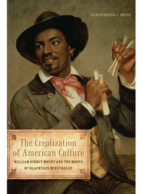 预订 The Creolization of American Culture: William Sidney Mount and the Roots of Blackface Minstrelsy: 9780252037764