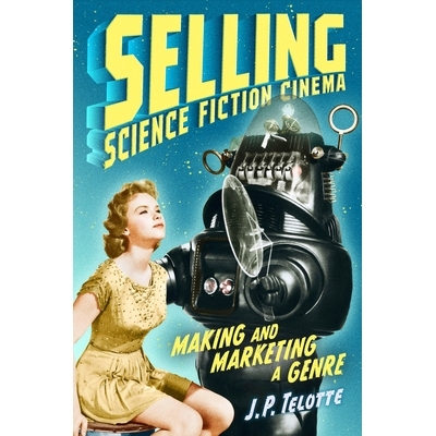 预订 Selling Science Fiction Cinema: Making and Marketing a Genre 销售科幻电影：制作和营销一种类型: 9781477327333