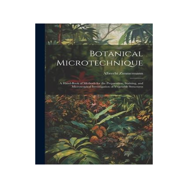 [预订]Botanical Microtechnique: A Hand-Book of Methods for the Preparation, Staining, and Microscopical In 9781021271082