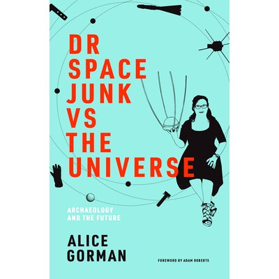 预订 Dr Space Junk vs The Universe: Archaeology and the Future 太空垃圾博士vs宇宙: 9780262539654