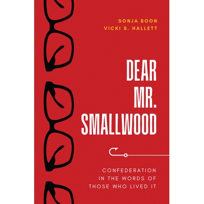 预订 Dear Mr. Smallwood: Confederation in the Words of Those Who Lived It 9781990445248