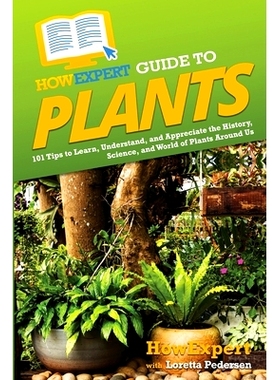 预订 HowExpert Guide to Plants: 101 Tips to Learn, Understand, and Appreciate the History, Science, and World of Plants