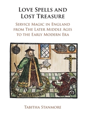 预订 Love Spells and Lost Treasure: Service Magic in England from the Later Middle Ages to the Early Modern Era 爱情咒语