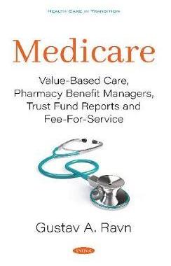 [预订]Medicare: Value-Based Care, Pharmacy Benefit Managers, Trust Fund Reports and Fee-For-Service 9781536174441