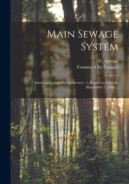[预订]Main Sewage System [microform]: Intercepting and Outfall Sewers: 1, Report to Council, September 1,  9781014152497