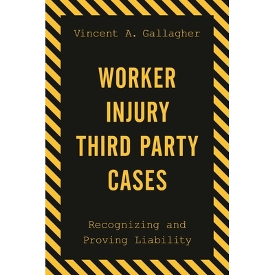 预订 Worker Injury Third Party Cases: Recognizing and Proving Liability 第三方工伤案例：责任的认定与证明: 9781598889086