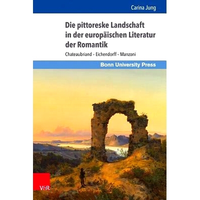 预订 Die pittoreske Landschaft in der europäischen Literatur der Romantik: Chateaubriand – Eichendorff – Manzoni 欧洲