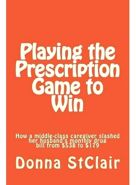 预订 Playing the Prescription Game to Win: How a middle-class caregiver slashed her husband’s monthly drug bill from $5