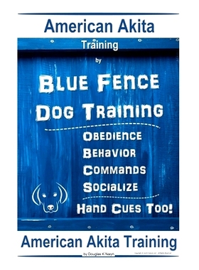 预订 American Akita Training By Blue Fence Dog Training Obedience - Commands, Behavior - Socialize, Hand Cues Too! Ameri