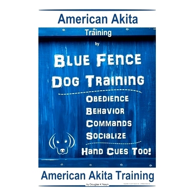 预订 American Akita Training By Blue Fence Dog Training Obedience - Commands, Behavior - Socialize, Hand Cues Too! Ameri