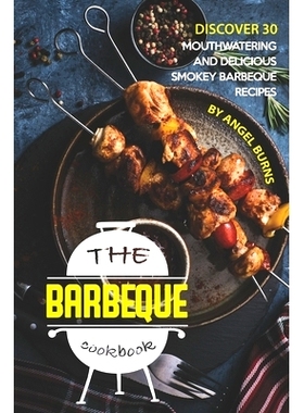 预订 The Barbeque Cookbook: Discover 30 Mouthwatering and Delicious Smokey Barbeque Recipes: 9781697278460