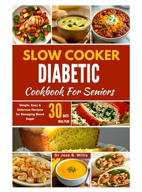 预订 Slow Cooker Diabetic Cookbook For Seniors: Simple, Easy & Delicious Recipes for Managing Blood Sugar/30-Days Meal P