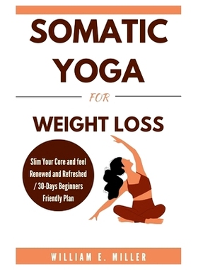 预订 Somatic Yoga for weight loss: Slim Your Core and feel Renewed and Refreshed / 30-Days Beginners Friendly Plan: 9798