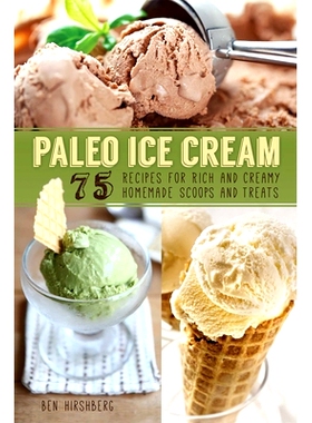 预订 Paleo Ice Cream: 75 Recipes for Rich and Creamy Homemade Scoops and Treats