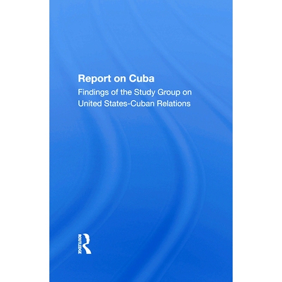预订 Report On Cuba: Findings Of The Study Group On United States Cuba Relations 古巴报道：美国古巴关系研究小组的调查结
