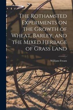 [预订]The Rothamsted Experiments on the Growth of Wheat, Barley, and the Mixed Herbage of Grass Land 9781016458054