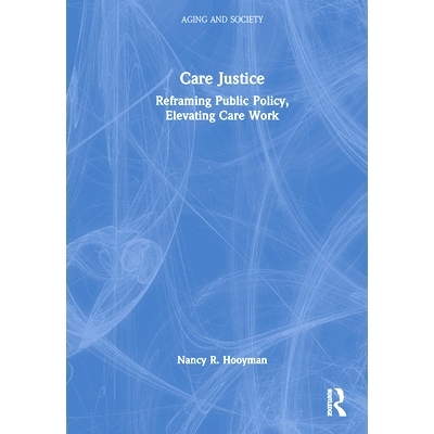 预订 Care Justice: Reframing Public Policy, Elevating Care Work 关爱正义：重构公共政策，提升护理工作: 9781032329994