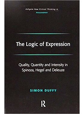 预订 The Logic of Expression: Quality, Quantity and Intensity in Spinoza, Hegel and Deleuze: 9781138277779