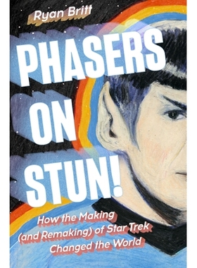 预订 Phasers on Stun!: How the Making (and Remaking) of Star Trek Changed the World Phasers on Stun!：《星际迷航》的制作