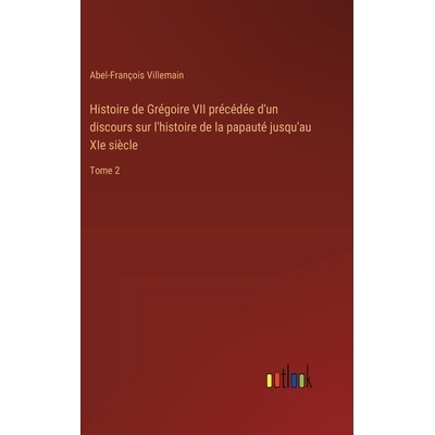 预订 Histoire de Grégoire VII précédée d’un discours sur l’histoire de la papauté jusqu’au XIe siècle: Tome 2: