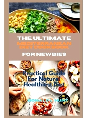 预订 The Ultimate Mediterranean Diet Cookbook for Newbies: Practical Guide For Natural Healthiest Diet: 9798864690024