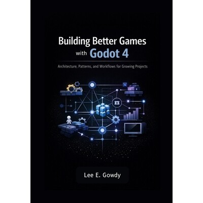 预订 Building Better Games with Godot 4: Architecture, Patterns, and Workflows for Growing Projects 9798247381006