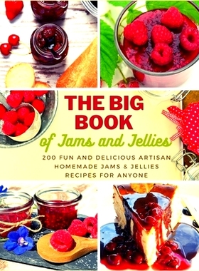 预订 The Big Book of Jams and Jellies: 200 Fun and Delicious Artisan Homemade Jams & Jellies Recipes for Anyone: 9798674