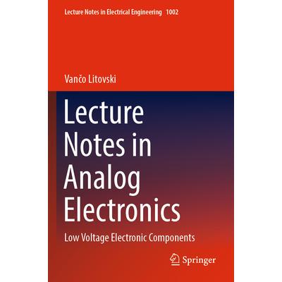 预订 Lecture Notes in Analog Electronics Low Voltage Electronic Components模拟电子学课堂讲稿：低压电子元件9789811998706