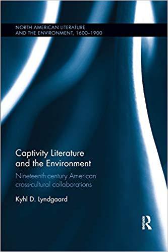 【预售】Captivity Literature and the Environment: Nineteenth-Century American Cross-Cultural Collaborations 书籍/杂志/报纸 原版其它 原图主图