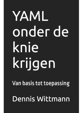 预订 YAML onder de knie krijgen: Van basis tot toepassing: 9798871515600