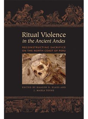 预订 Ritual Violence in the Ancient Andes: Reconstructing Sacrifice on the North Coast of Peru 古安第斯山脉地区的仪式暴