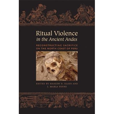 预订 Ritual Violence in the Ancient Andes: Reconstructing Sacrifice on the North Coast of Peru 古安第斯山脉地区的仪式暴