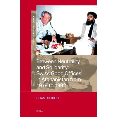 预订 Between Neutrality and Solidarity: Swiss Good Offices in Afghanistan from 1979 to 1992 中立与团结之间：1979年至1992